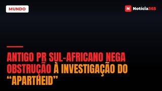 Antigo PR sul-africano nega obstrução à investigação do “apartheid”