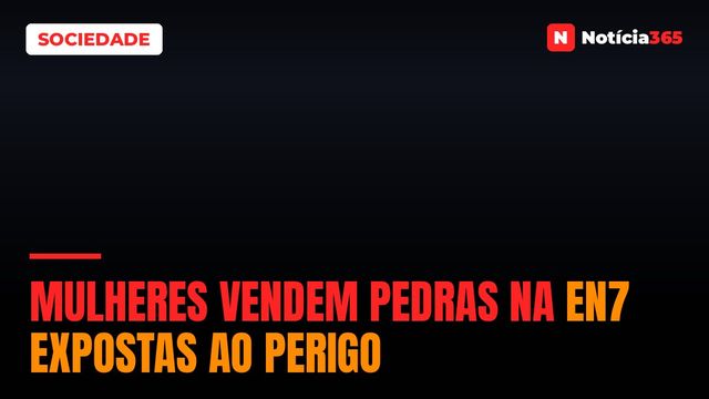 Mulheres vendem pedras na EN7 expostas ao perigo