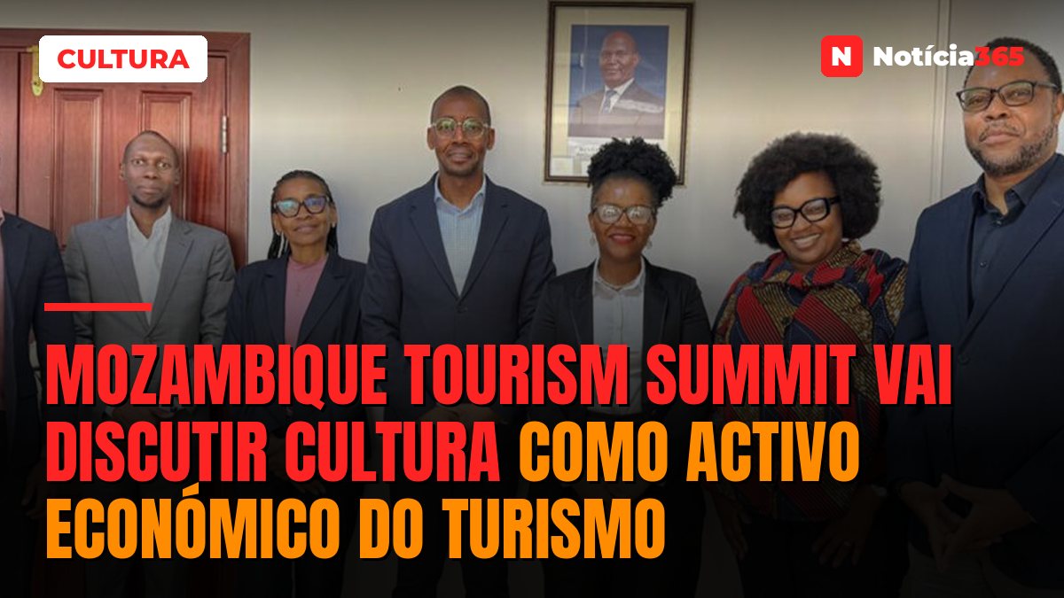 Mozambique Tourism Summit vai discutir cultura como activo económico do turismo