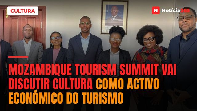 Mozambique Tourism Summit vai discutir cultura como activo económico do turismo