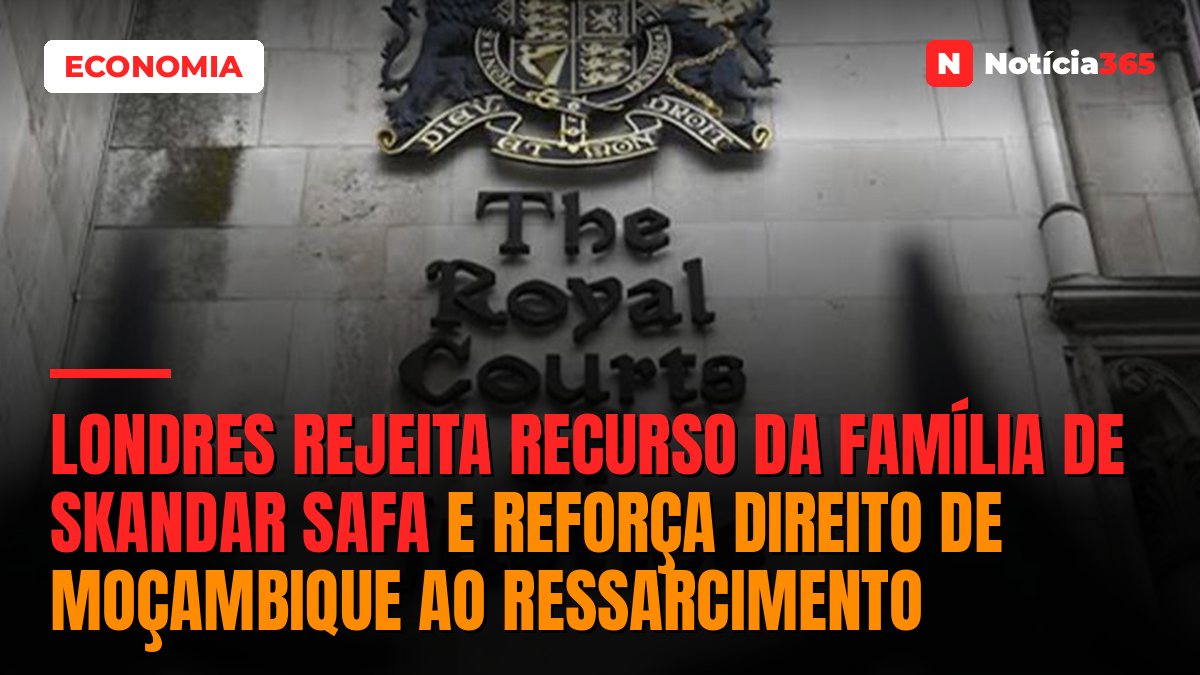 Londres rejeita recurso da família de Skandar Safa e reforça direito de Moçambique ao ressarcimento