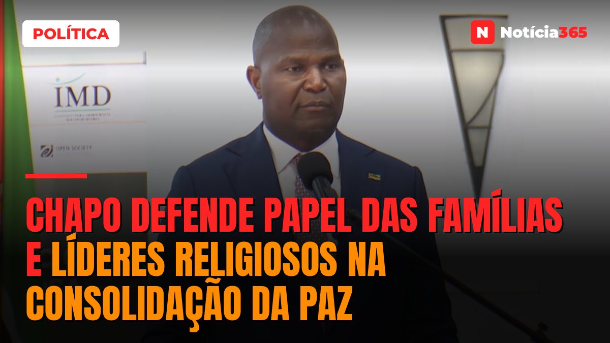 Chapo defende papel das famílias e líderes religiosos na consolidação da paz