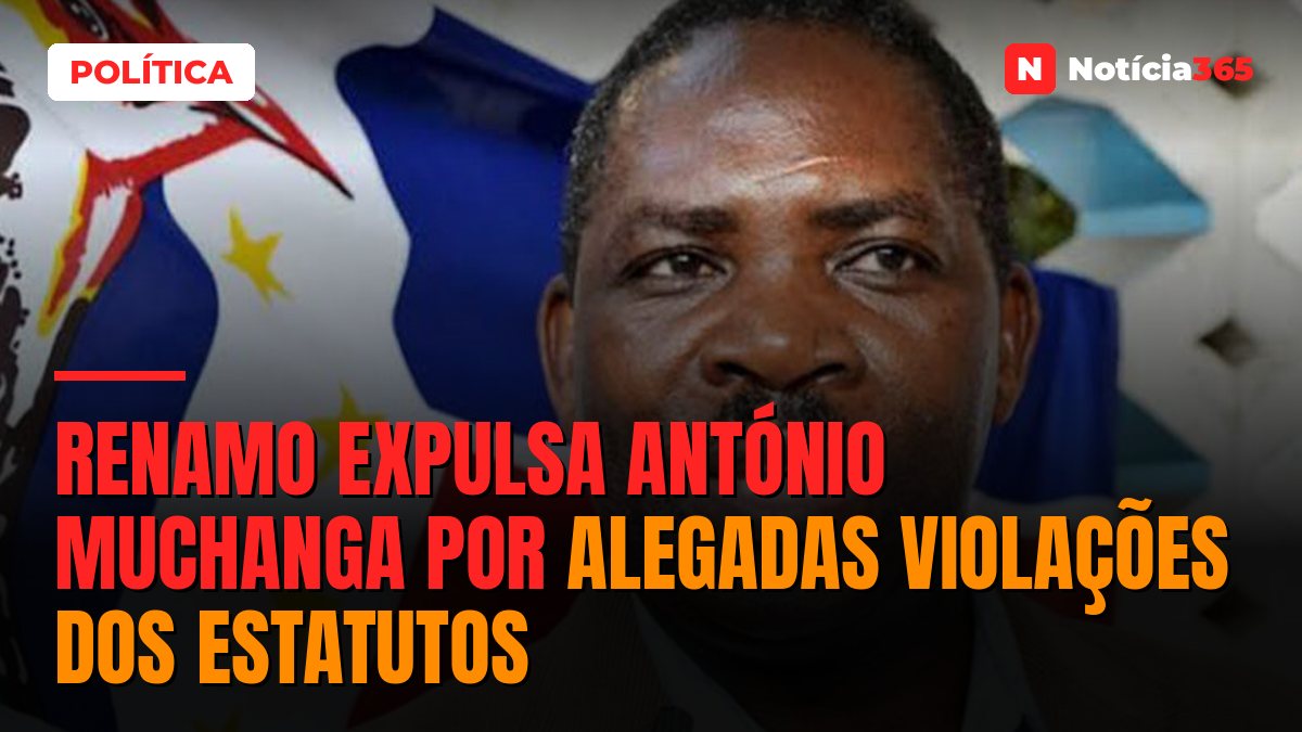 Renamo expulsa António Muchanga por alegadas violações dos estatutos
