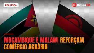 Moçambique e Malawi reforçam comércio agrário