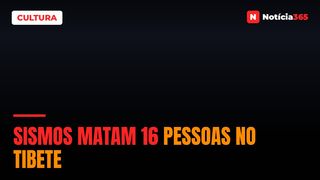 Sismos matam 16 pessoas no Tibete