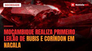 Moçambique realiza primeiro leilão de rubis e coríndon em Nacala