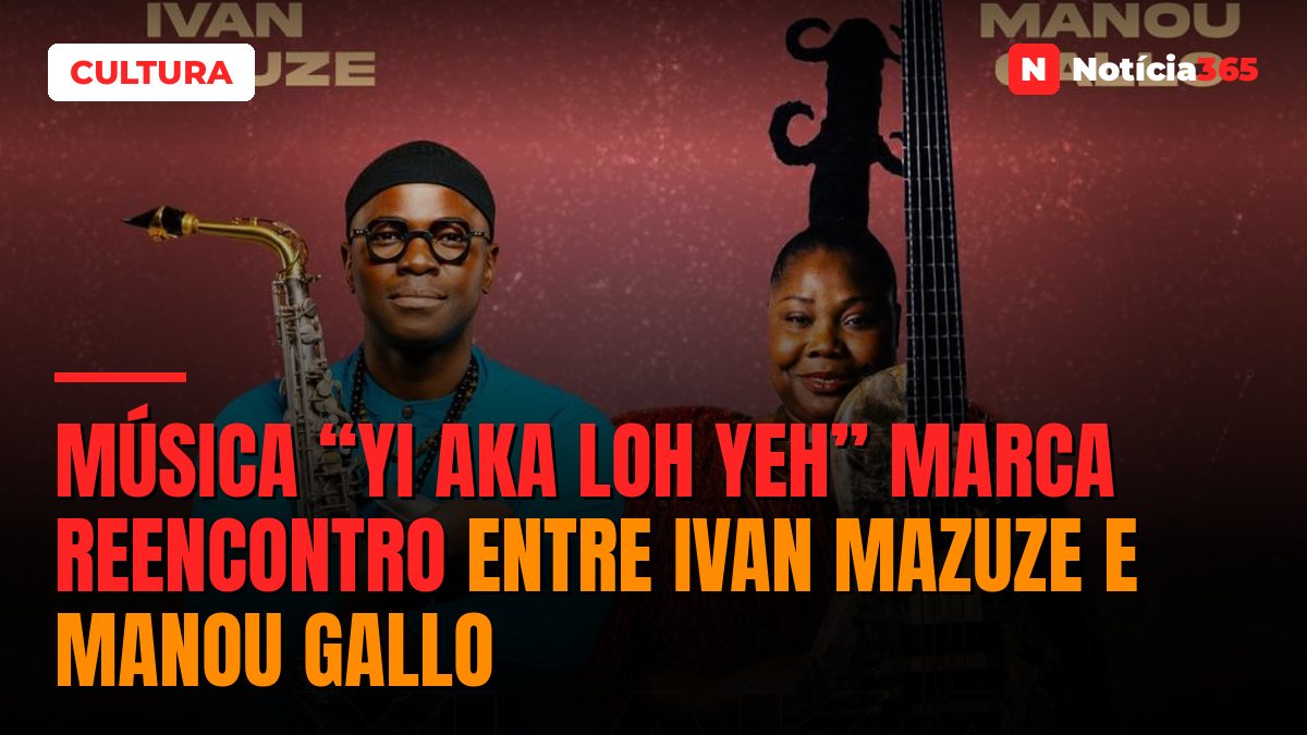 Música “Yi Aka Loh Yeh” marca reencontro entre Ivan Mazuze e Manou Gallo