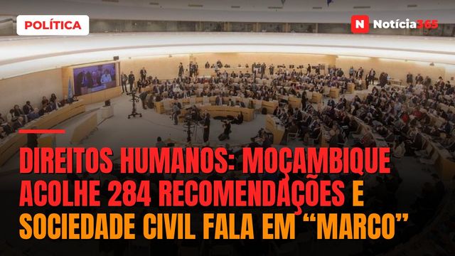 Direitos humanos: Moçambique acolhe 284 recomendações e sociedade civil fala em “marco”