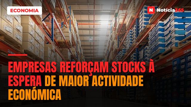 Empresas reforçam stocks à espera de maior actividade económica