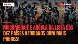 Moçambique e Angola na lista dos dez países africanos com mais pobreza