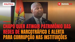 Chapo quer atingir património das redes de narcotráfico e alerta para corrupção nas instituições