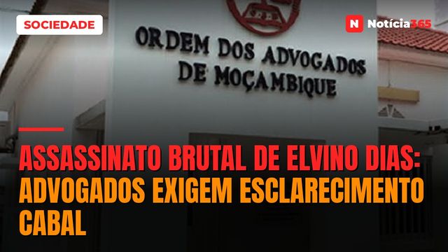 Assassinato brutal de Elvino Dias: Advogados exigem esclarecimento cabal