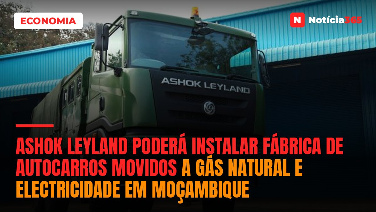 Ashok Leyland poderá instalar fábrica de autocarros movidos a gás natural e electricidade em Moçambique