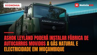 Ashok Leyland poderá instalar fábrica de autocarros movidos a gás natural e electricidade em Moçambique