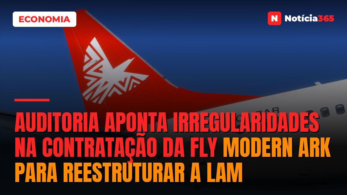 Auditoria aponta irregularidades na contratação da Fly Modern Ark para reestruturar a LAM