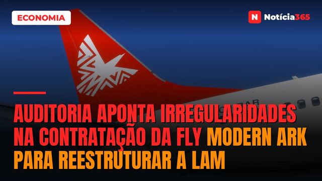 Auditoria aponta irregularidades na contratação da Fly Modern Ark para reestruturar a LAM