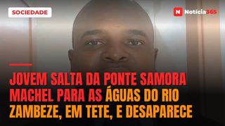 Jovem salta da Ponte Samora Machel para as águas do rio Zambeze, em Tete, e desaparece