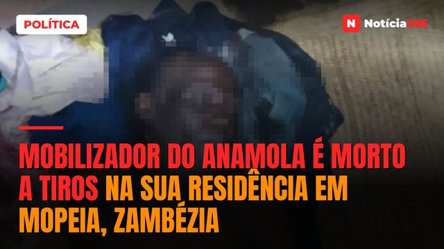 Mobilizador do ANAMOLA é morto a tiros na sua residência em Mopeia, Zambézia