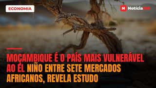 Moçambique é o país mais vulnerável ao El Niño entre sete mercados africanos, revela estudo