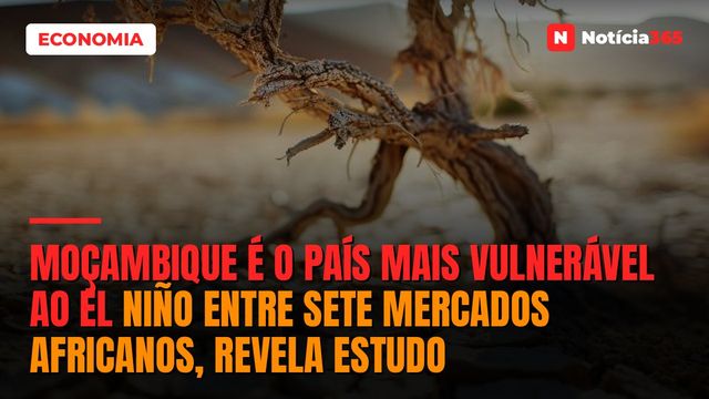 Moçambique é o país mais vulnerável ao El Niño entre sete mercados africanos, revela estudo