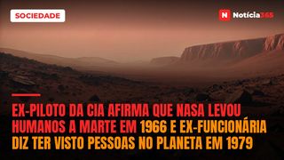 Ex-piloto da CIA afirma que NASA levou humanos a Marte em 1966 e ex-funcionária diz ter visto pessoas no planeta em 1979