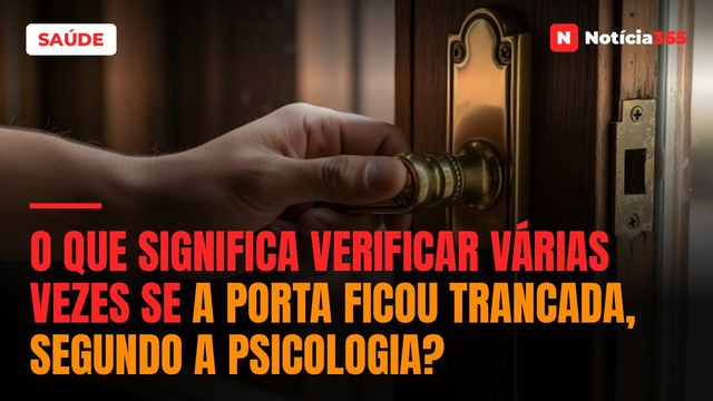 O que significa verificar várias vezes se a porta ficou trancada, segundo a psicologia?
