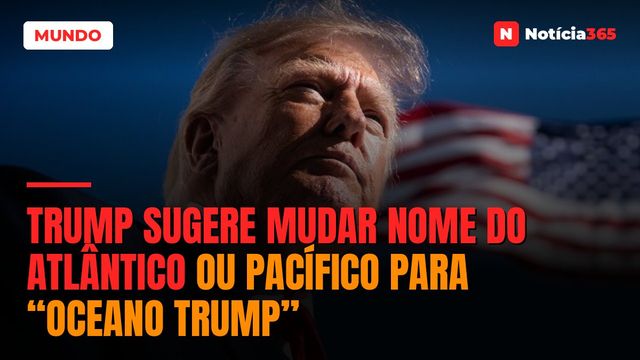 Trump sugere mudar nome do Atlântico ou Pacífico para “Oceano Trump”