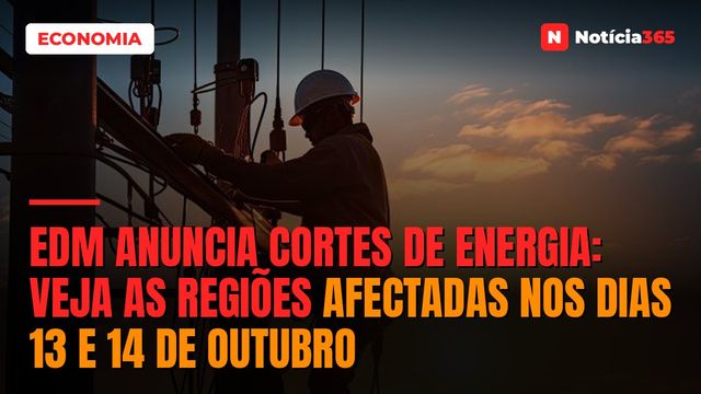 EDM anuncia cortes de energia: veja as regiões afectadas nos dias 13 e 14 de Outubro