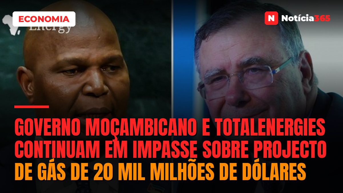 Governo moçambicano e TotalEnergies continuam em impasse sobre projecto de gás de 20 mil milhões de dólares