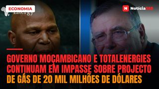 Governo moçambicano e TotalEnergies continuam em impasse sobre projecto de gás de 20 mil milhões de dólares
