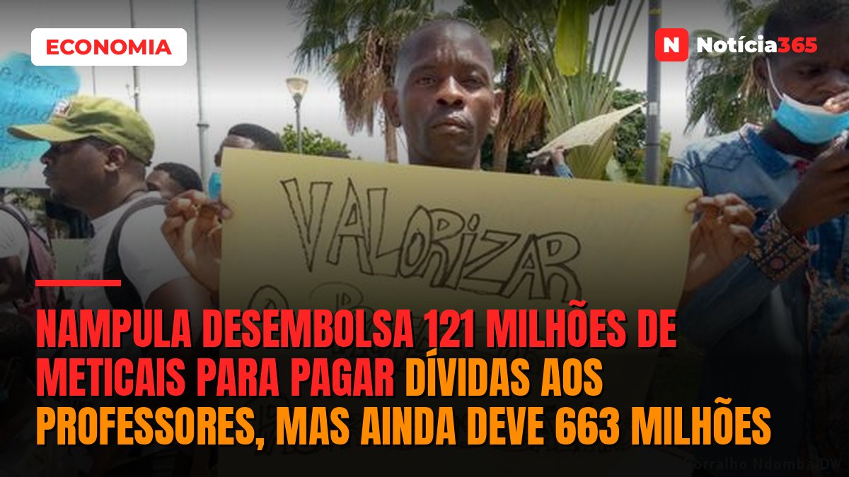 Nampula desembolsa 121 milhões de meticais para pagar dívidas aos professores, mas ainda deve 663 milhões