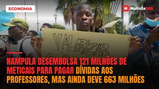 Nampula desembolsa 121 milhões de meticais para pagar dívidas aos professores, mas ainda deve 663 milhões