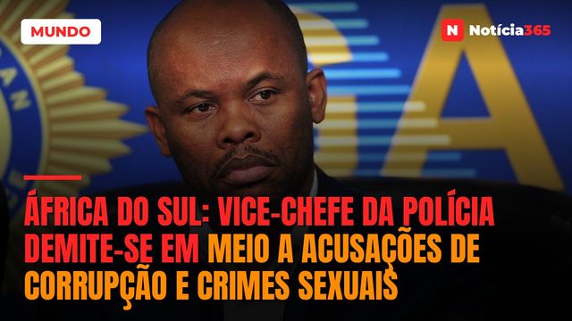 África do Sul: vice-chefe da Polícia demite-se em meio a acusações de corrupção e crimes sexuais