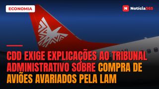 CDD exige explicações ao Tribunal Administrativo sobre compra de aviões avariados pela LAM