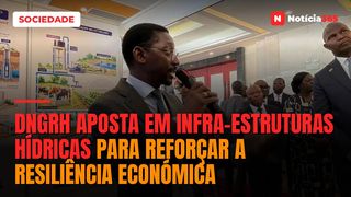 DNGRH aposta em infra-estruturas hídricas para reforçar a resiliência económica