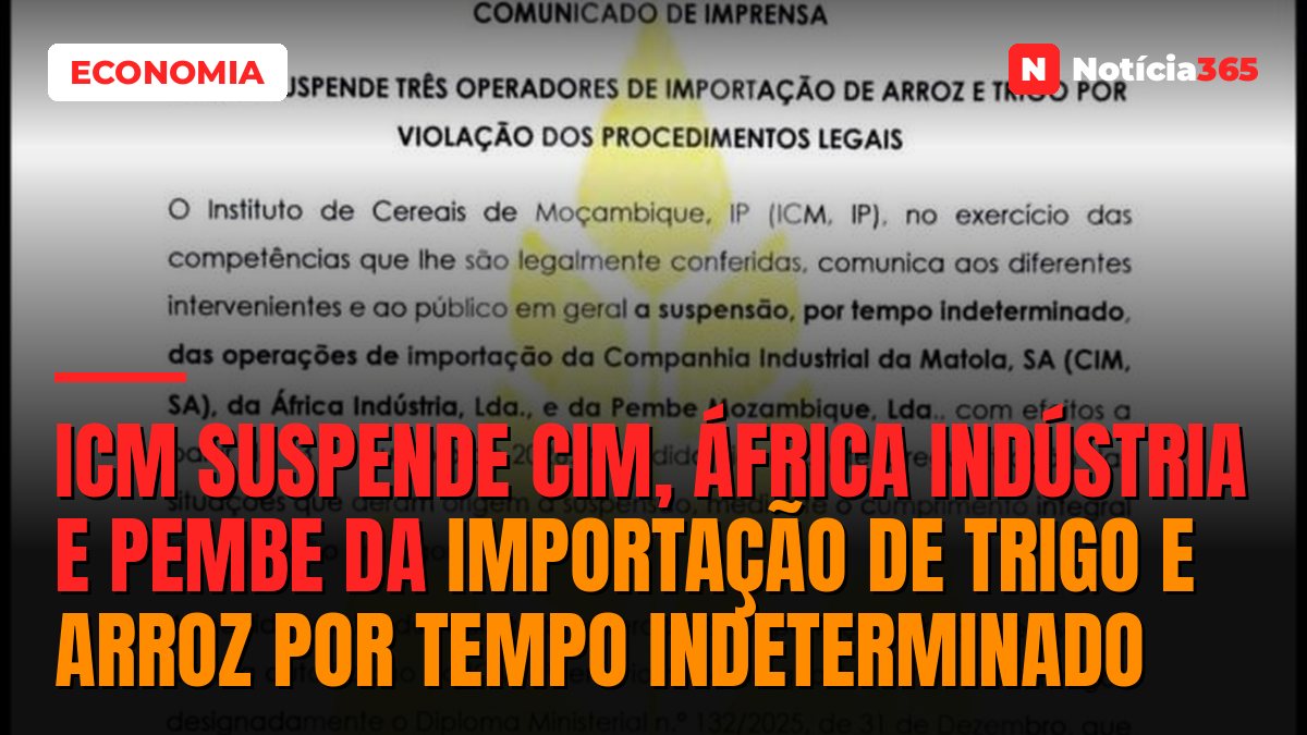 ICM suspende CIM, África Indústria e Pembe da importação de trigo e arroz por tempo indeterminado