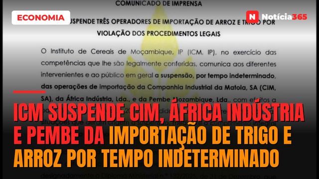 ICM suspende CIM, África Indústria e Pembe da importação de trigo e arroz por tempo indeterminado