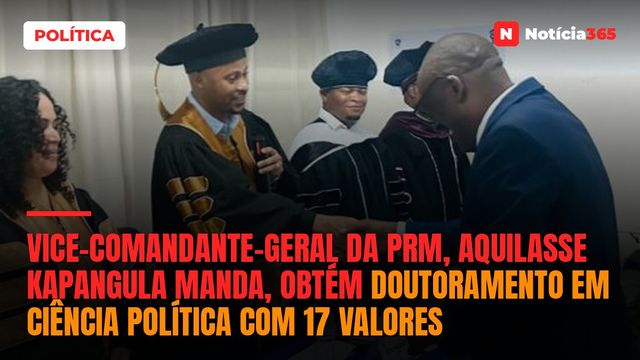 Vice-comandante-geral da PRM, Aquilasse Kapangula Manda, obtém doutoramento em Ciência Política com 17 valores