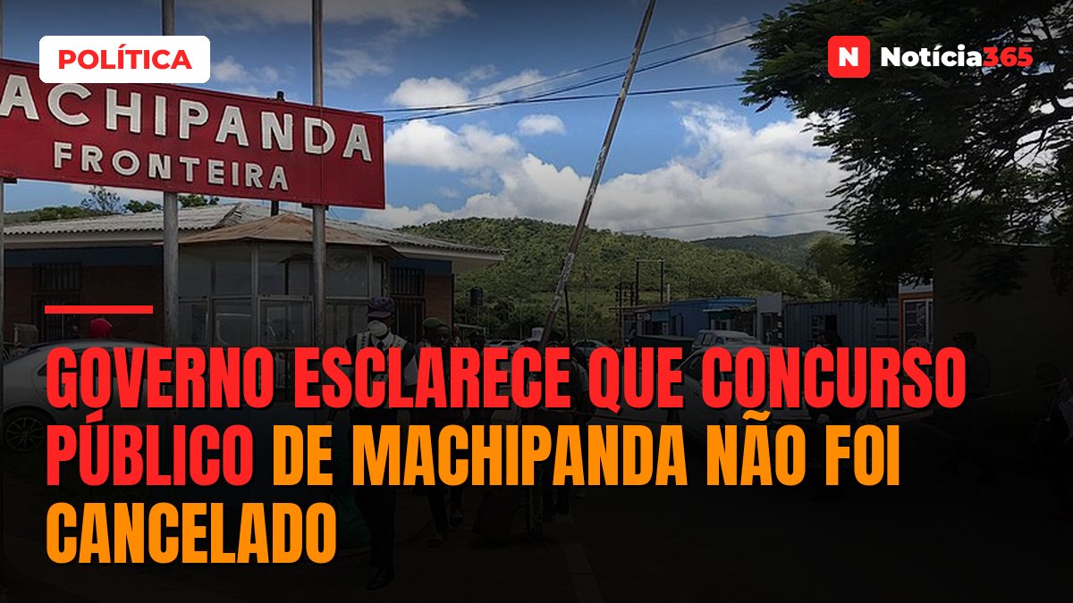 Governo esclarece que concurso público de Machipanda não foi cancelado