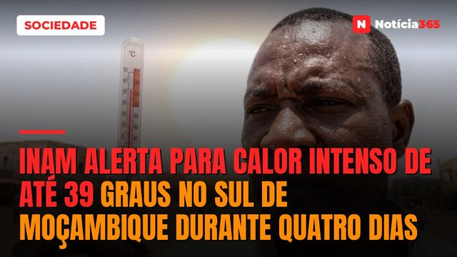 INAM alerta para calor intenso de até 39 graus no Sul de Moçambique durante quatro dias