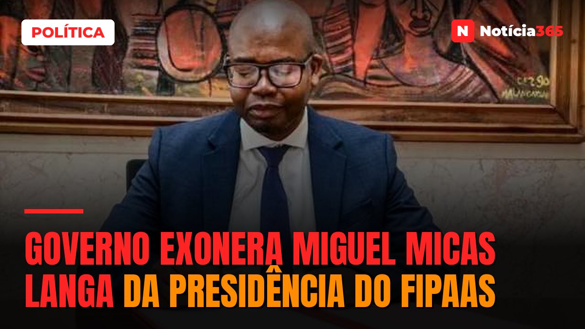 Governo exonera Miguel Micas Langa da presidência do FIPAAS