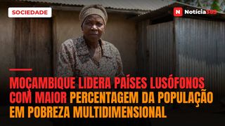 Moçambique lidera países lusófonos com maior percentagem da população em pobreza multidimensional