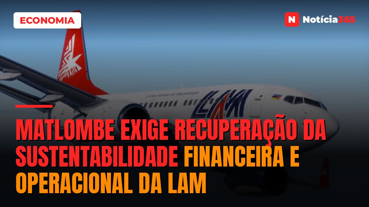 Matlombe exige recuperação da sustentabilidade financeira e operacional da LAM