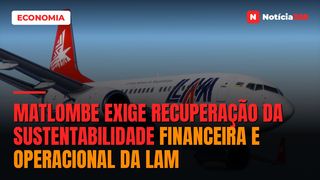 Matlombe exige recuperação da sustentabilidade financeira e operacional da LAM