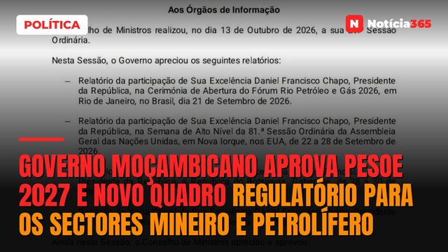 Governo Moçambicano Aprova PESOE 2027 e Novo Quadro Regulatório para os Sectores Mineiro e Petrolífero
