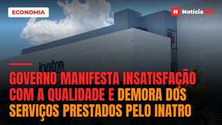 Governo manifesta insatisfação com a qualidade e demora dos serviços prestados pelo INATRO