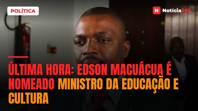 Última Hora: Edson Macuácua é nomeado ministro da Educação e Cultura