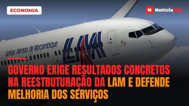 Governo exige resultados concretos na reestruturação da LAM e defende melhoria dos serviços