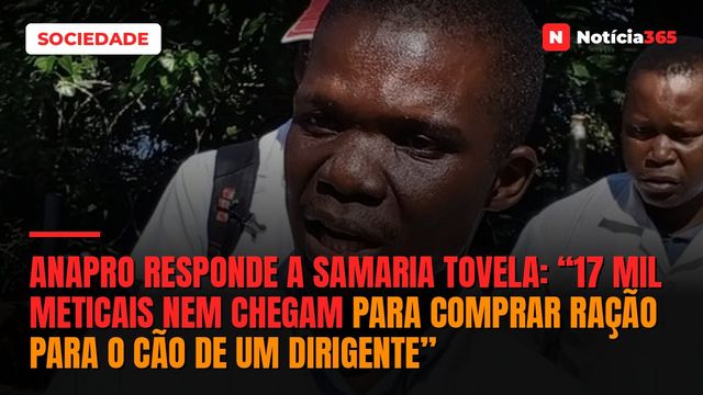 ANAPRO responde a Samaria Tovela: “17 mil meticais nem chegam para comprar ração para o cão de um dirigente”