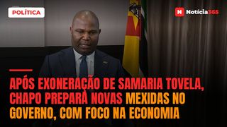 Após exoneração de Samaria Tovela, Chapo prepara novas mexidas no Governo, com foco na economia